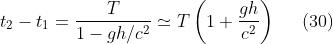 \bg_white t_2-t_1=\frac{T}{1-gh/c^2}\simeq T\left( 1+\frac{gh}{c^2}\right)\;\;\;\;\;(30)